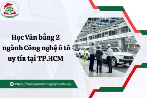 Học Văn bằng 2 ngành Công nghệ ô tô uy tín tại TP.HCM