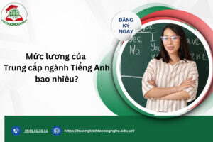 Mức lương của Trung cấp ngành Tiếng Anh bao nhiêu?