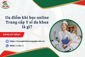 Ưu điểm khi học online Trung cấp Y sĩ đa khoa là gì?