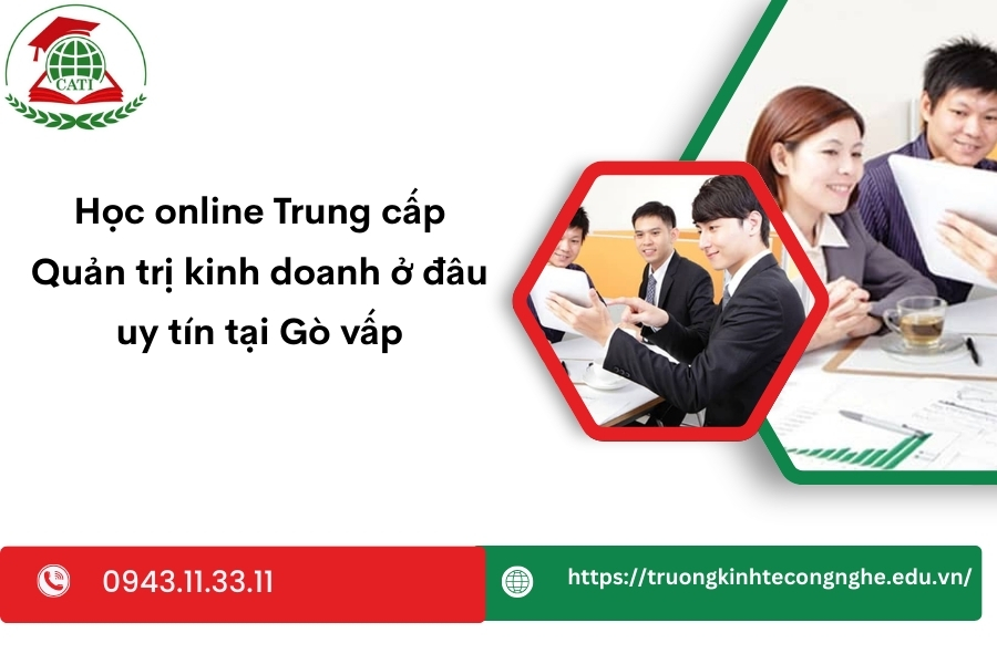 Học online Trung cấp Quản trị kinh doanh ở đâu uy tín tại Gò vấp