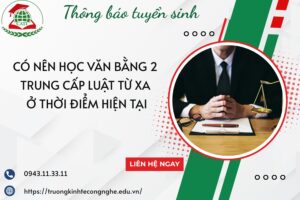 Có nên học Văn bằng 2 Trung cấp Luật Từ xa ở thời điểm hiện tại