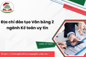 Địa chỉ đào tạo Văn bằng 2 ngành Kế toán uy tín