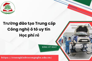 Trường đào tạo Trung cấp Công nghệ ô tô uy tín - Học phí rẻ