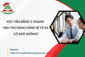 Học Văn bằng 2 ngành Văn thư hành chính hệ Từ xa có khó không?