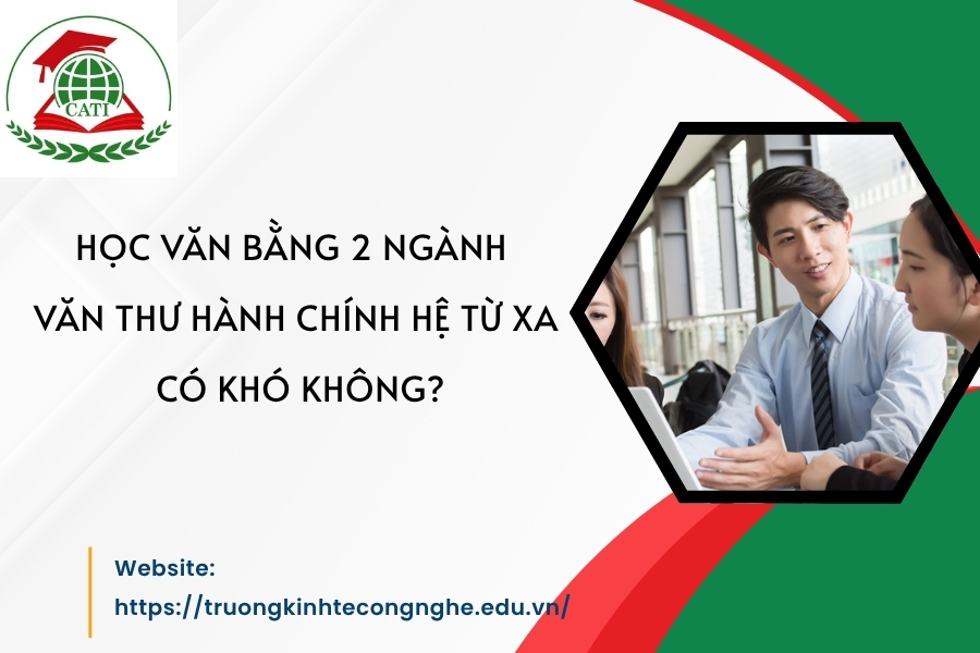 Học Văn bằng 2 ngành Văn thư hành chính hệ Từ xa có khó không?