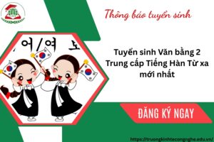 Tuyển sinh Văn bằng 2 Trung cấp Tiếng Hàn Từ xa mới nhất