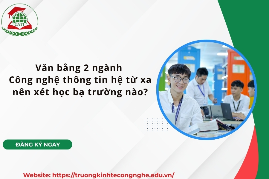 Văn bằng 2 ngành Công nghệ thông tin hệ từ xa nên xét học bạ trường nào?