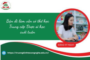 Bận đi làm vẫn có thể học Trung cấp Dược sĩ học cuối tuần