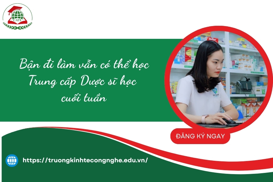 Bận đi làm vẫn có thể học Trung cấp Dược sĩ học cuối tuần