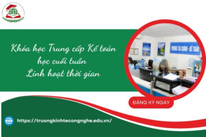 Khóa học Trung cấp Kế toán học cuối tuần - Linh hoạt thời gian
