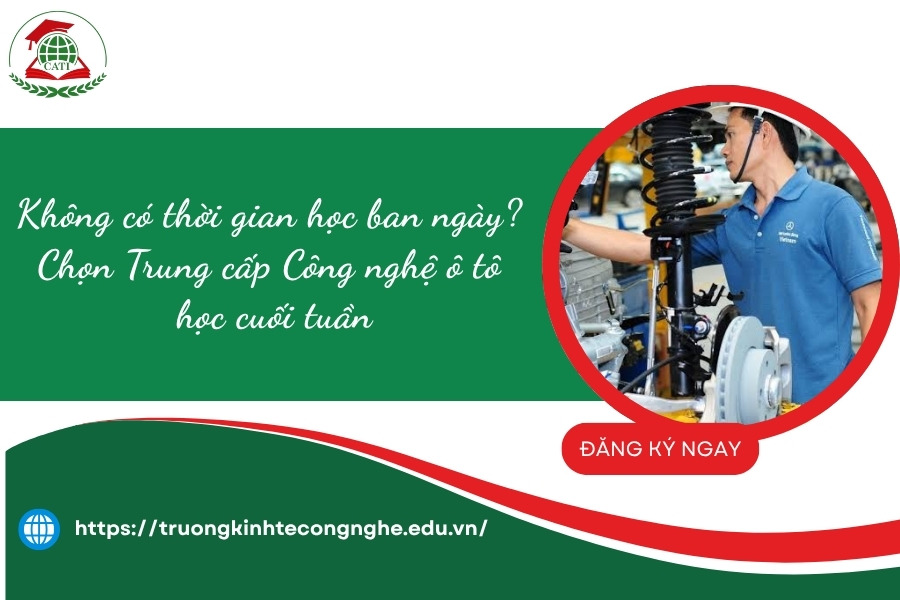 Chọn Trung cấp Công nghệ ô tô học cuối tuần cho người bận rộn