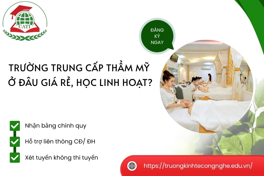 Trường Trung cấp Thẩm mỹ ở đâu giá rẻ, học linh hoạt?