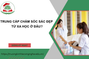 Trung cấp Chăm sóc sắc đẹp từ xa học ở đâu?
