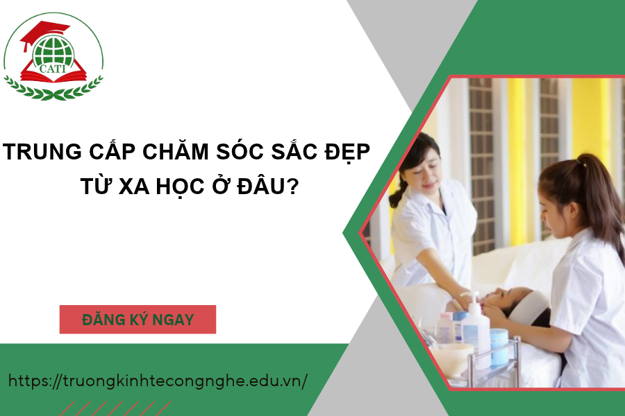 Trung cấp Chăm sóc sắc đẹp từ xa học ở đâu?